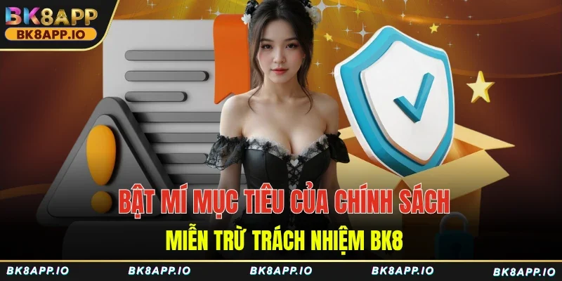 Bật mí mục tiêu của chính sách miễn trừ trách nhiệm BK8