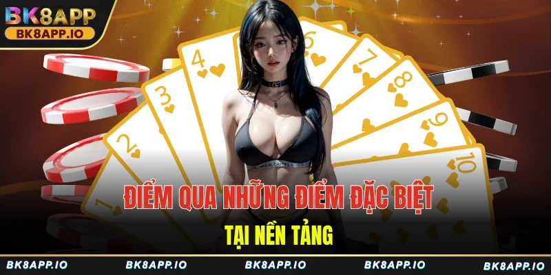 Điểm qua những điểm đặc biệt tại nền tảng