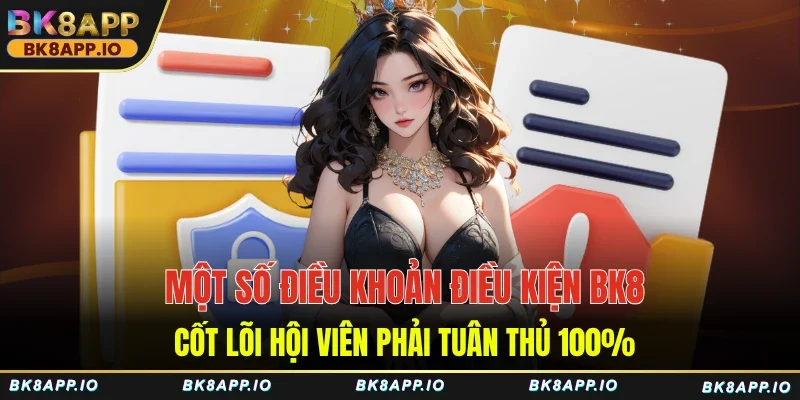 Một số điều khoản điều kiện BK8 cốt lõi hội viên phải tuân thủ 100%