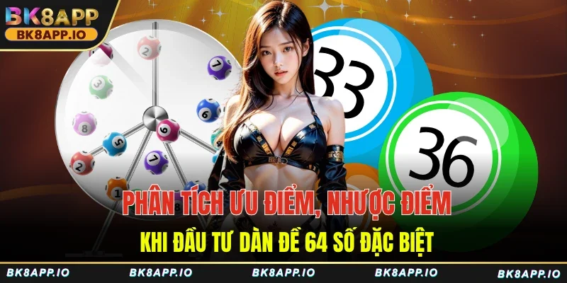 Phân tích ưu điểm, nhược điểm khi đầu tư dàn đề 64 số đặc biệt