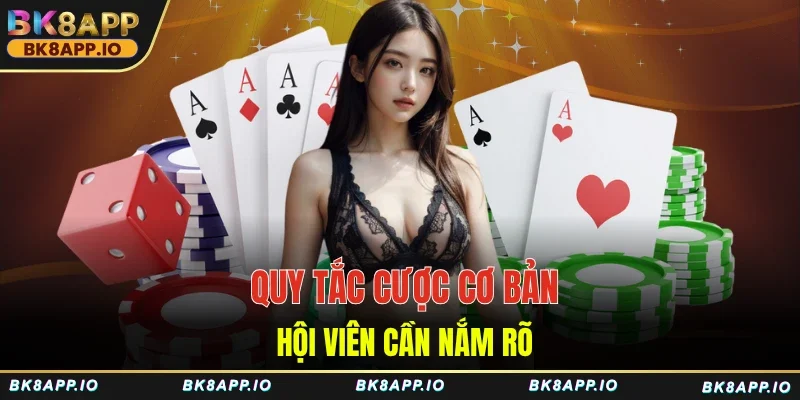Quy tắc cược cơ bản hội viên cần nắm rõ